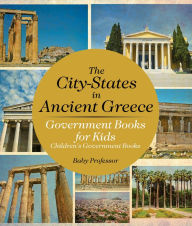 Title: The City-States in Ancient Greece - Government Books for Kids Children's Government Books, Author: Baby Professor