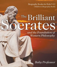 Title: The Brilliant Socrates and the Foundation of Western Philosophy - Biography Books for Kids 9-12 Children's Biography Books, Author: Baby Professor