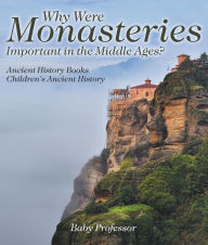 Title: Why Were Monasteries Important in the Middle Ages? Ancient History Books Children's Ancient History, Author: Baby Professor
