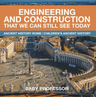 Title: Engineering and Construction That We Can Still See Today - Ancient History Rome Children's Ancient History, Author: Baby Professor