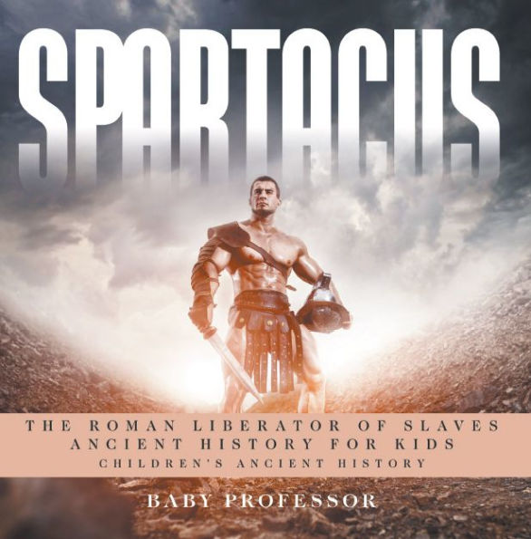 Spartacus: The Roman Liberator of Slaves - Ancient History for Kids Children's Ancient History