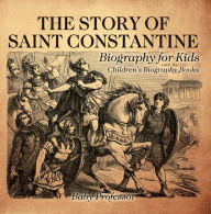 Title: The Story of Saint Constantine - Biography for Kids Children's Biography Books, Author: Baby Professor