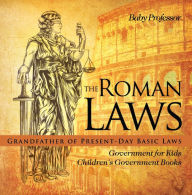 Title: The Roman Laws : Grandfather of Present-Day Basic Laws - Government for Kids Children's Government Books, Author: Baby Professor