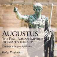 Title: Augustus: The First Roman Emperor - Biography for Kids Children's Biography Books, Author: Baby Professor