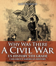 Title: Why Was There A Civil War? US History 5th Grade Children's American History, Author: Baby Professor