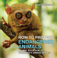 Title: How To Protect Endangered Animals - Animal Book Age 10 Children's Animal Books, Author: Baby Professor