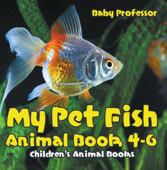 My Pet Fish - Animal Book 4-6 Children's Animal Books