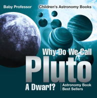 Title: Why Do We Call Pluto A Dwarf? Astronomy Book Best Sellers Children's Astronomy Books, Author: Baby Professor