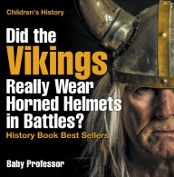 Title: Did the Vikings Really Wear Horned Helmets in Battles? History Book Best Sellers Children's History, Author: Baby Professor