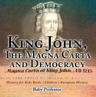 Title: King John, The Magna Carta and Democracy - History for Kids Books Chidren's European History, Author: Baby Professor