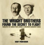 The Wright Brothers Found The Secret To Flight - Biography of Famous People Grade 3 Children's Biography Books