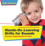 Title: Hands-On Learning Drills for Sounds - Science Experiments for Kids Children's Science Education books, Author: Baby Professor