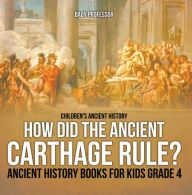 Title: How Did the Ancient Carthage Rule? Ancient History Books for Kids Grade 4 Children's Ancient History, Author: Baby Professor