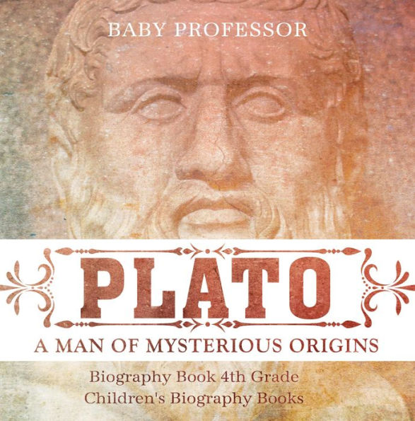 Plato: A Man of Mysterious Origins - Biography Book 4th Grade Children's Biography Books