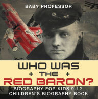 Title: Who Was the Red Baron? Biography for Kids 9-12 Children's Biography Book, Author: Baby Professor