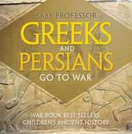 Title: Greeks and Persians Go to War: War Book Best Sellers Children's Ancient History, Author: Baby Professor