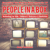 Title: People in a Box: Everything You Need to Know about the TV - Technology for Kids Children's Reference & Nonfiction, Author: Baby Professor