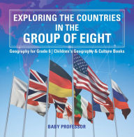 Title: Exploring the Countries in the Group of Eight - Geography for Grade 6 Children's Geography & Culture Books, Author: Baby Professor