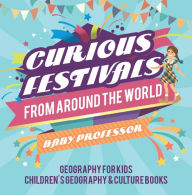 Title: Curious Festivals from Around the World - Geography for Kids Children's Geography & Culture Books, Author: Baby Professor