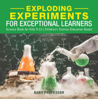 Title: Exploding Experiments for Exceptional Learners - Science Book for Kids 9-12 Children's Science Education Books, Author: Baby Professor