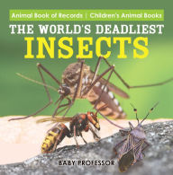 Title: The World's Deadliest Insects - Animal Book of Records Children's Animal Books, Author: Baby Professor