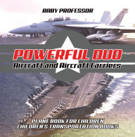 Title: Powerful Duo: Aircraft and Aircraft Carriers - Plane Book for Children Children's Transportation Books, Author: Baby Professor
