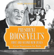 Title: President Roosevelt's First and Second New Deals - Great Depression for Kids - History Book 5th Grade Children's History, Author: Baby Professor