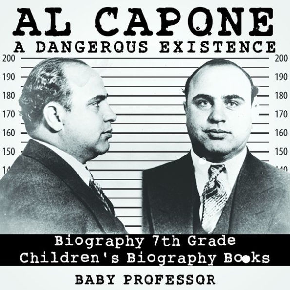 Al Capone: Dangerous Existence - Biography 7th Grade Children's Biography Books