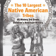 Title: The 10 Largest Native American Tribes - US History 3rd Grade Children's American History, Author: Baby Professor