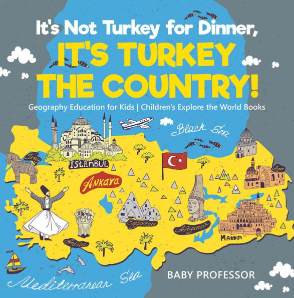 It's Not Turkey for Dinner, It's Turkey the Country! Geography Education for Kids Children's Explore the World Books