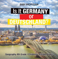 Title: Is It Germany or Deutschland? Geography 4th Grade Children's Europe Books, Author: Baby Professor