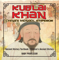 Title: Kublai Khan: China's Mongol Emperor - Ancient History Textbook Children's Ancient History, Author: Baby Professor