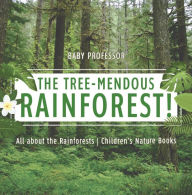 Title: The Tree-Mendous Rainforest! All about the Rainforests Children's Nature Books, Author: Baby Professor