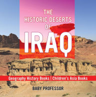 Title: The Historic Deserts of Iraq - Geography History Books Children's Asia Books, Author: Baby Professor