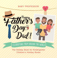 Title: Happy Father's Day, Dad! Celebrations from around the World - The Holiday Book for Kindergarten Children's Holiday Books, Author: Baby Professor