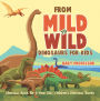 From Mild to Wild, Dinosaurs for Kids - Dinosaur Book for 6-Year-Old Children's Dinosaur Books