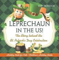 Title: Leprechaun In The US! The Story behind the St. Patrick's Day Celebration - Holiday Book for Kids Children's Holiday Books, Author: Baby Professor
