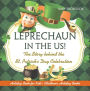 Leprechaun In The US! The Story behind the St. Patrick's Day Celebration - Holiday Book for Kids Children's Holiday Books