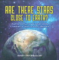 Title: Are There Stars Close To Earth? Astronomy for 9 Year Olds Children's Astronomy Books, Author: Baby Professor