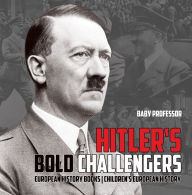 Title: Hitler's Bold Challengers - European History Books Children's European History, Author: Baby Professor