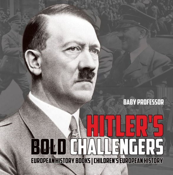 Hitler's Bold Challengers - European History Books Children's European History