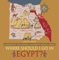 Title: Where Should I Go In Egypt? Geography 4th Grade Children's Africa Books, Author: Baby Professor