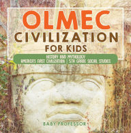 Title: Olmec Civilization for Kids - History and Mythology America's First Civilization 5th Grade Social Studies, Author: Baby Professor