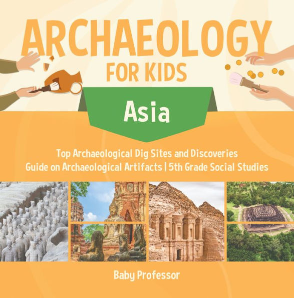 Archaeology for Kids - Asia - Top Archaeological Dig Sites and Discoveries Guide on Archaeological Artifacts 5th Grade Social Studies