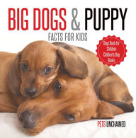 Title: Big Dogs & Puppy Facts for Kids Dogs Book for Children Children's Dog Books, Author: Pets Unchained
