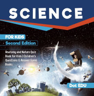 Title: Science for Kids Second Edition Anatomy and Nature Quiz Book for Kids Children's Questions & Answer Game Books, Author: Dot EDU