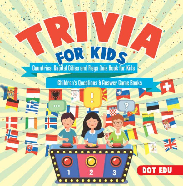 Trivia for Kids Countries, Capital Cities and Flags Quiz Book for Kids Children's Questions & Answer Game Books