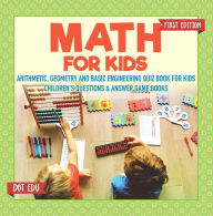 Title: Math for Kids First Edition Arithmetic, Geometry and Basic Engineering Quiz Book for Kids Children's Questions & Answer Game Books, Author: Dot EDU