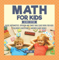 Title: Math for Kids Second Edition Basic Arithmetic, Division and Times Table Quiz Book for Kids Children's Questions & Answer Game Books, Author: Dot EDU