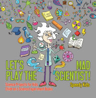 Title: Let's Play the Mad Scientist! Science Projects for Kids Children's Science Experiment Books, Author: Speedy Kids